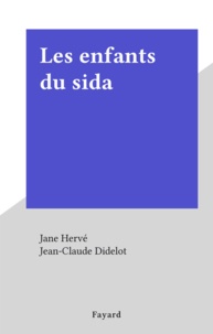 Jane Hervé - Les enfants du sida.