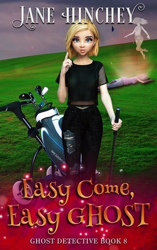 Jane Hinchey - Easy Come, Easy Ghost - The Ghost Detective Mysteries, #8.