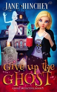  Jane Hinchey - Give up the Ghost - The Ghost Detective Mysteries, #2.