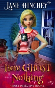  Jane Hinchey - Here Ghost Nothing - The Ghost Detective Mysteries, #5.