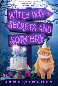  Jane Hinchey - Witch Way to Secrets &amp; Sorcery - Witch Way Paranormal Cozy Mystery, #6.