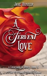  Jane Hunter - A Fervent Love: A Pride and Prejudice Sensual Intimate - A Courtship of Roses, #5.