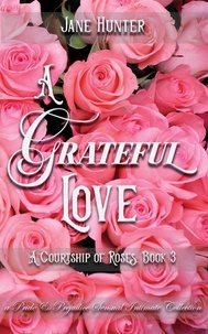  Jane Hunter - A Grateful Love: A Pride and Prejudice Sensual Intimate - A Courtship of Roses, #3.