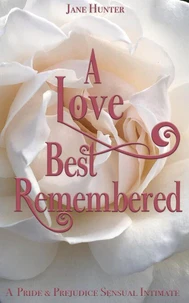 A Love Best Remembered: A Pride and Prejudice Sensual Intimate Novella