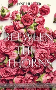 Between the Thorns: A Pride and Prejudice Sensual Intimate Collection