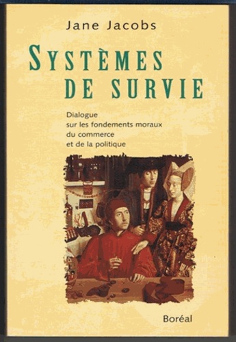 Jane Jacobs - Systèmes de survie - Dialogue sur les fondements moraux du commerce et de la politique.