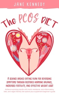  Jane Kennedy - The PCOS Diet - A Science Backed Eating Plan for Reversing Symptoms Through Restored Hormone Balance, Increased Fertility, and Weight Loss! : Insulin Resistance, Anti-inflammatory, Keto, and Vegan.