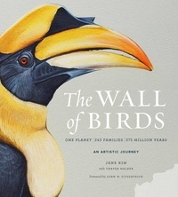 Jane Kim et Thayer Walker - The Wall of Birds - One Planet, 243 Families, 375 Million Years.
