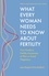 What Every Woman Needs to Know About Fertility. Your Guide to Fertility Awareness to Plan or Avoid Pregnancy
