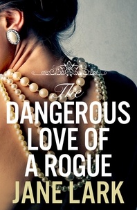 Jane Lark - The Dangerous Love of a Rogue.