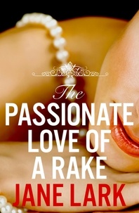 Jane Lark - The Passionate Love of a Rake.