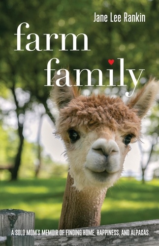  Jane Lee Rankin - Farm Family: A Solo Mom’s Memoir of Finding Home, Happiness, and Alpacas.