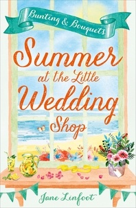 Jane Linfoot - Summer at the Little Wedding Shop.