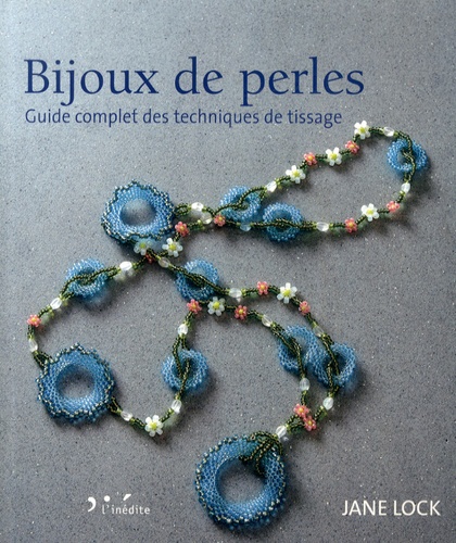 Jane Lock - Bijoux de perles - Guide complet des techniques de tissage.