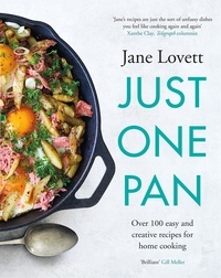 Jane Lovett - Just One Pan - Over 100 easy and creative recipes for home cooking: 'Truly delicious. Ten stars' India Knight.