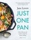 Just One Pan. Over 100 easy and creative recipes for home cooking: 'Truly delicious. Ten stars' India Knight