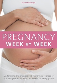 Jane MacDougall - Pregnancy Week by Week - Understand the changes and chart the progress of you and your baby with this essential weekly planner.