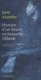 Jane Mander - Histoire D'Un Fleuve En Nouvelle-Zelande.