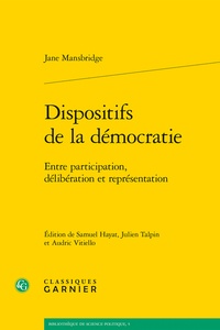 Jane Mansbridge - Dispositifs de la démocratie - Entre participation, délibération et représentation.