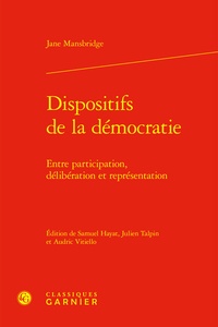 Jane Mansbridge - Dispositifs de la démocratie - Entre participation, délibération et représentation.