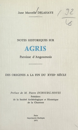 Notes historiques sur Agris. Paroisse d'Angoumois, des origines à la fin du XVIIIe siècle