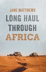  Jane Matthews - Long Haul Through Africa.