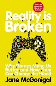 Jane McGonigal - Reality is Broken - Why Games Make Us Better and How They Can Change the World.