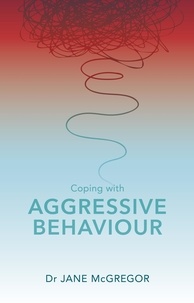 Jane Mcgregor et Tim Mcgregor - Coping with Aggressive Behaviour - Managing Difficult People.