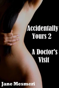 Accidentally Yours 2 - A Doctor's Visit