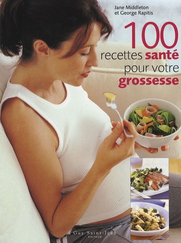 Jane Middleton et George Rapitis - 100 Recettes santé pour votre grossesse.
