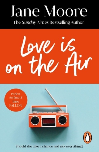 Jane Moore - Love is On the Air - an unmissable, fun, witty and deliciously romantic comedy you won’t be able to put down….