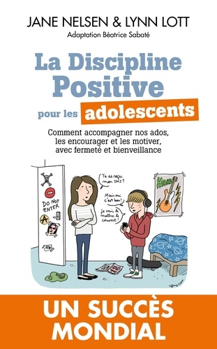 La Discipline positive pour les adolescents. Comment accompagner nos ados, les encourager et les motiver, avec fermeté et bienveillance