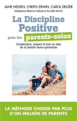 La Discipline positive pour les parents solos. Coopération, respect et joie au sein de la famille monoparentale