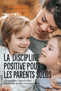 Jane Nelsen et Cheryl Erwin - La discipline positive pour les parents solos.