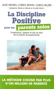 Jane Nelsen et Cheryl Erwin - La Discipline Positive pour les parents solos - Instaurer une coopération bienveillante, le respect et la joie dans votre foyer monoparental.