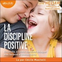 Jane Nelsen et Béatrice Sabaté - La Discipline positive - En famille et à l'école, comment éduquer avec fermeté et bienveillance.