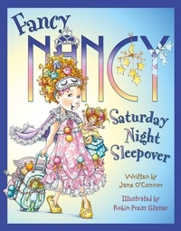 Jane O’Connor et Robin Preiss Glasser - Fancy Nancy Saturday Night Sleepover.