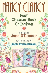 Jane O'Connor et Robin Preiss Glasser - Nancy Clancy: Four Chapter Book Collection - Nancy Clancy, Super Sleuth; Nancy Clancy, Secret Admirer; Nancy Clancy Sees the Future; Nancy Clancy, Secret of the Silver Key.