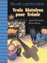 Jane O'Connor et Brian Karas - Trois histoires pour frémir.