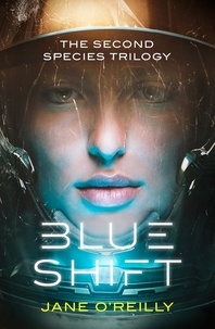 Jane O'Reilly - Blue Shift - A thrilling alien space adventure with an unforgettable new heroine.