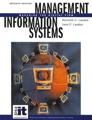 Jane-P Laudon et Kenneth-C Laudon - Management Information Systems. Managing The Digital Firm, 7th Edition.
