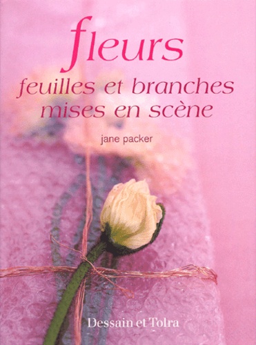 Jane Packer - Fleurs, Feuilles Et Branches Mises En Scene.