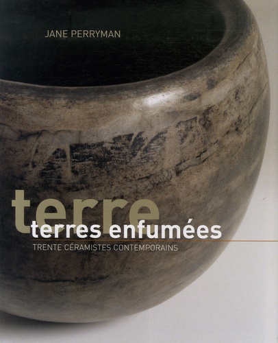 Jane Perryman - Terres enfumées - Trente céramistes contemporains.