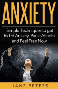  Jane Peters - Anxiety: Simple Techniques to get Rid of Anxiety, Panic Attacks and Feel Free Now.