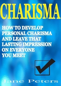  Jane Peters - Charisma: How to Develop Personal Charisma and Leave that Lasting Impression on Everyone You Meet.