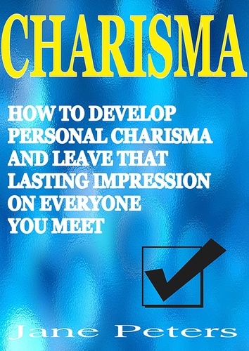  Jane Peters - Charisma: How to Develop Personal Charisma and Leave that Lasting Impression on Everyone You Meet.