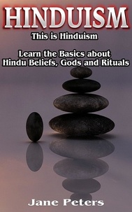  Jane Peters - Hinduism: This is Hinduism – Learn the Basics about Hindu Beliefs, Gods and Rituals.