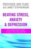 Jane Plant et Janet Stephenson - Beating Stress, Anxiety And Depression - Groundbreaking ways to help you feel better.