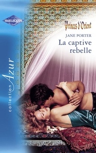Jane Porter - La captive rebelle (Harlequin Azur).