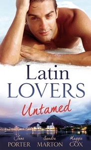 Jane Porter et Sandra Marton - Latin Lovers Untamed - In Dante's Debt / Captive in His Bed / Brazilian Boss, Virgin Housekeeper.